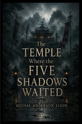The Temple Where the Five Shadows Waited - Michal Elgin - cover