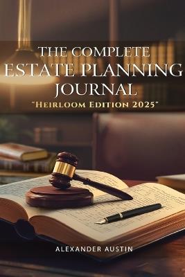 The Complete Estate Planning Journal - Alexander Austin - cover
