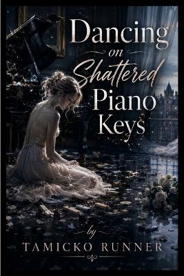 Dancing on Shattered Piano Keys - Tamicko Runner - cover