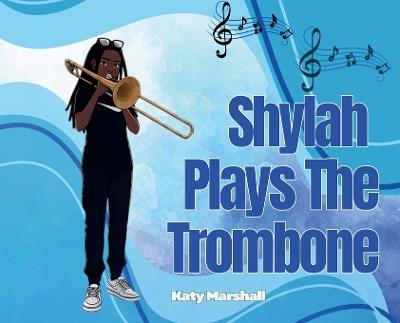 Shylah Plays The Trombone - Katy Marshall - cover