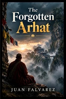 The Forgotten Arhat - Juan Falvarez - cover