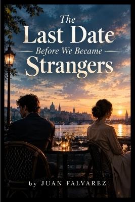 The Last Date Before We Became Strangers - Juan Falvarez - cover
