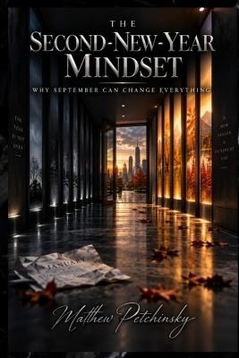 The Second-New-Year Mindset: Why September Can Change Everything - Matthew Petchinsky - cover