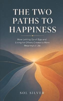 The Two Paths to Happiness - Sol Silver - cover