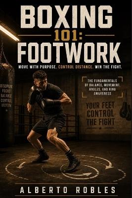 Boxing 101 Footwork - Alberto Robles - cover