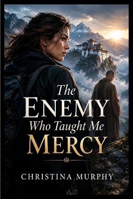 The Enemy Who Taught Me Mercy - Murphy - cover