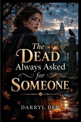 The Dead Always Asked for Someone - Darryl Dew - cover