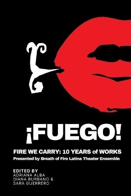 ¡Fuego!: Fire We Carry: 10 Years of Works presented by Breath of Fire Latina Theater Ensemble - cover