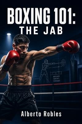 Boxing 101: The Jab - Alberto Robles - cover