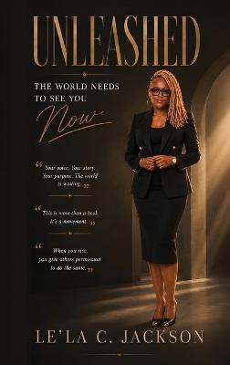 Unleashed: The World Needs to See You Now - Le'la C Jackson - cover