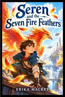 Seren and the Seven Fire Feathers - Erika Mackey - cover