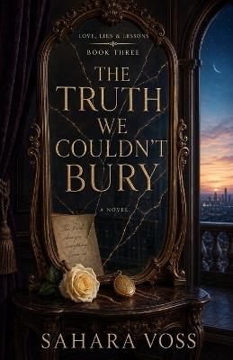 The Truth We Couldn't Bury (Love, Lies & Lessons) Book 3 - Sahara Voss - cover