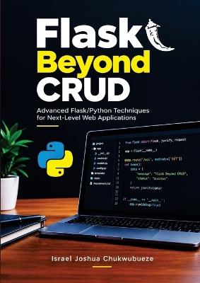 Flask Beyond CRUD: Advanced Flask/Python Techniques for Next-Level Web Applications - Israel Joshua Chukwubueze - cover