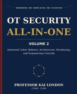 OT Security All-in-One, Volume 2: Industrial Cyber Defence and Engineering Controls - Kai London - cover