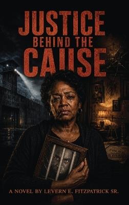 Justice Behind the Cause - Levern E Fitzpatrick - cover