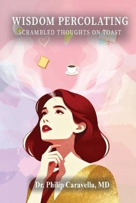 Wisdom Percolating: Scrambled Thoughts on Toast - Philip Caravella - cover