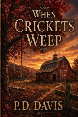 When Crickets Weep: A Southern Life Lived, An Innocence Stolen - P D Davis - cover
