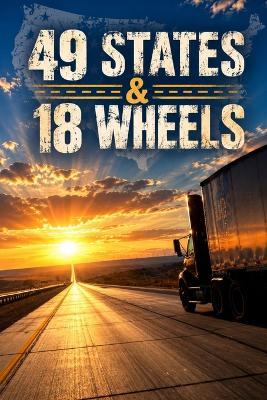 49 States & 18 Wheels - Michael Andrew Lambert - cover