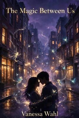 The Magic Between Us - Vanessa Wahl - cover
