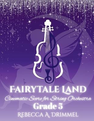 Fairytale Land: Cinematic Score for String Orchestra Grade 5 - cover