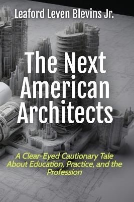 The Next American Architects - Leaford Leven Blevins - cover