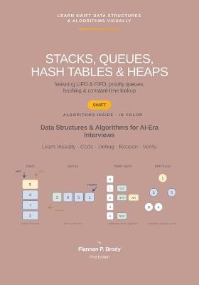 Stacks, Queues, Hash Tables & Heaps - Swift Edition: Data Structures & Algorithms for AI-Era Interviews - Flannan P Brody - cover