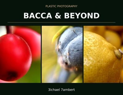 Plastic Photography: Bacca & Beyond - Michael Andrew Lambert - cover