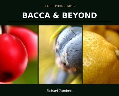 Plastic Photography: Bacca & Beyond - Michael Andrew Lambert - cover