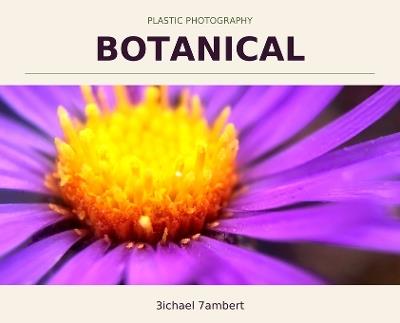 Plastic Photography: Botanical - Michael Andrew Lambert - cover