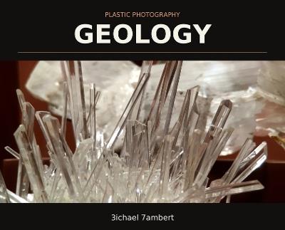 Plastic Photography: Geology - Michael Andrew Lambert - cover