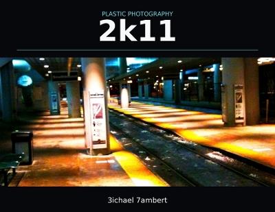 Plastic Photography: 2k11 - Michael Andrew Lambert - cover