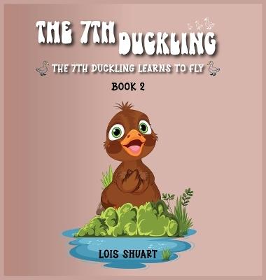 The 7th Duckling - The 7th Duckling Learns How to Fly - Lois Shuart - cover