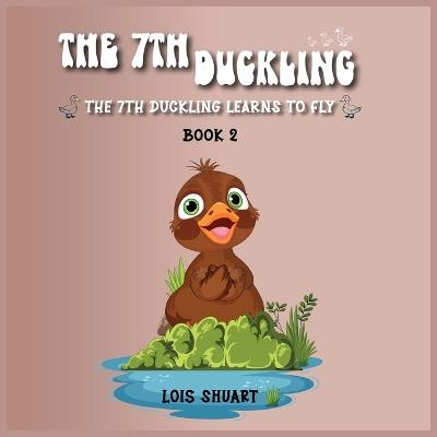 The 7th Duckling - The 7th Duckling Learns How to Fly - Lois Shuart - cover