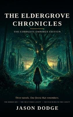 The Eldergrove Chronicles: The Complete Omnibus Edition: The Hidden Kin, The Fractured Canopy, The War Beneath the Canopy - Jason Dodge - cover
