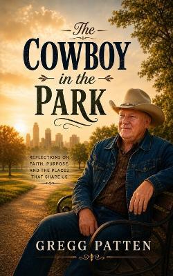 The Cowboy in the Park: Small reflections from an ordinary bench - Gregg Patten - cover