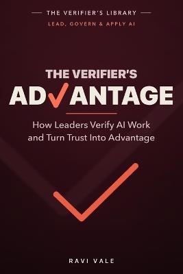The Verifier's Advantage: How Leaders Verify AI Work and Turn Trust Into Advantage - Ravi Vale - cover