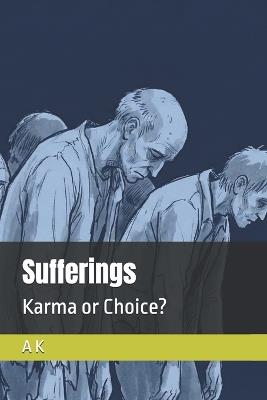 Sufferings: Karma or Choice? - A K - cover