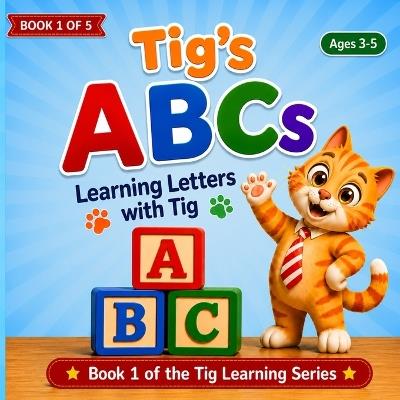 Tig's ABCs: Learning Letters with Tig - John D Leach - cover