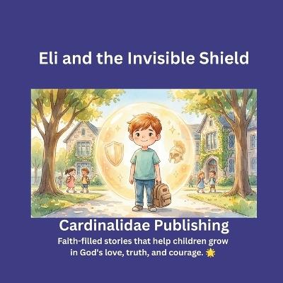 Eli and the Invisible Shield - Cardinalidae Publishing - cover