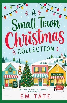 A Small Town Christmas Collection - Em Tate - cover