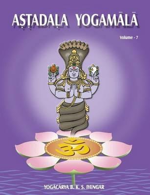 Astadala Yogamala (Collected Works) Volume 7 - B K S Iyengar - cover
