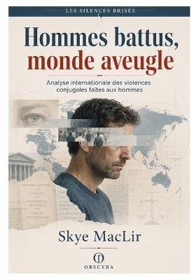 Hommes battus, monde aveugle: Analyse internationale des violences conjugales faites aux hommes - Skye Maclir - cover