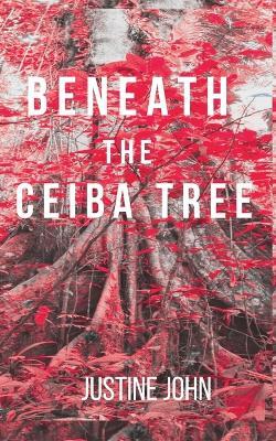 Beneath The Ceiba Tree - Justine John - cover