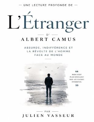 Une lecture profonde de L'Étranger d'Albert Camus: Absurde, indifférence et la révolte de l'homme face au monde - Julien Vasseur - cover