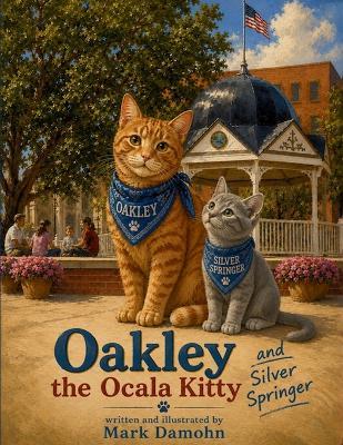 Oakley the Ocala Kitty: & Silver Springer - Mark David Damohn - cover