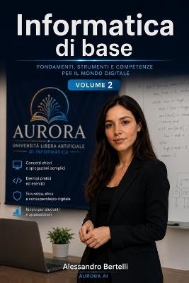Informatica di base: Volume 2 - Aurora Ai,Alessandro Bertelli - cover