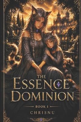 The Essence Dominion: The Prince Without Essence - An exiled boy without magic must survive in a world where gifts define everything. Book 1 of the series The Essence Dominion. - Chris Nu - cover