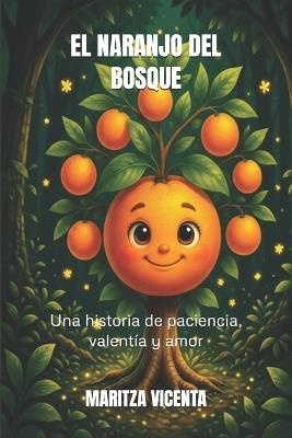 El Naranjo del Bosque: Una historia de paciencia, valentía y amor - Maritza Vicenta - cover