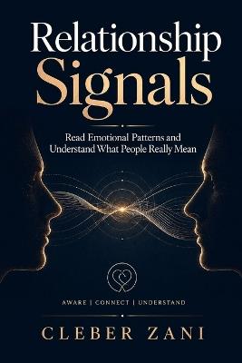 Relationship Signals: Read Emotional Patterns and Understand What People Really Mean - Cleber Zani - cover