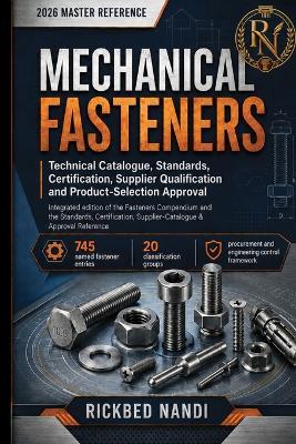 Mechanical Fasteners: Technical Catalogue, Standards, Certification, Supplier Qualification, and Product-Selection Approval - Rickbed Nandi - cover